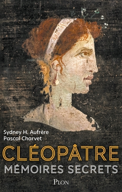 Mémoires secrets de Cléopâtre | Aufrère, Sydney Hervé | Charvet, Pascal