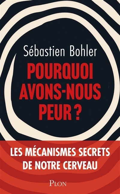 Pourquoi avons-nous peur ? | Bohler, Sébastien (Auteur)