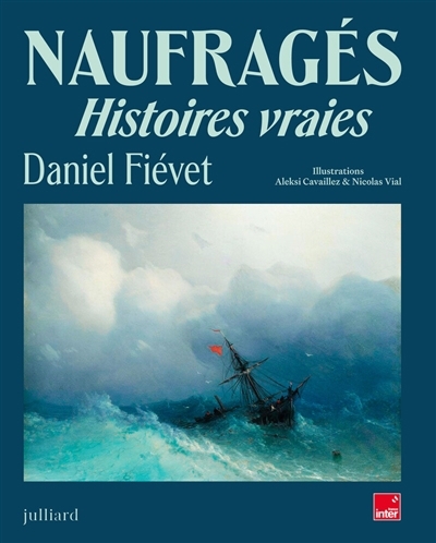 Naufragés : histoires vraies | Fiévet, Daniel (Auteur) | Cavaillez, Aleksi (Illustrateur) | Vial, Nicolas (Illustrateur)