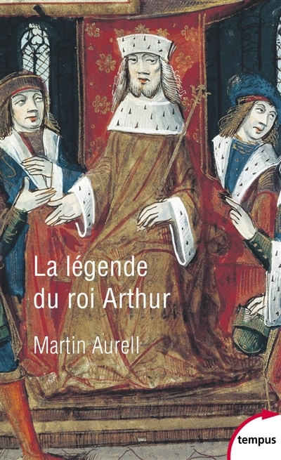 légende du roi Arthur (550-1250) (La) | Aurell, Martin