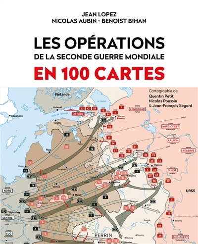 Les opérations de la Seconde Guerre mondiale en 100 cartes | Lopez, Jean (Auteur) | Aubin, Nicolas (Auteur) | Bihan, Benoist (Auteur)