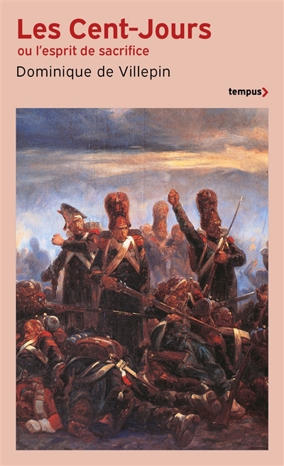 Cent-Jours ou L'esprit de sacrifice (Les) | Villepin, Dominique de (Auteur)