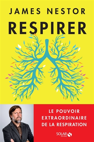 Respirer : le pouvoir extraordinaire de la respiration | Nestor, James