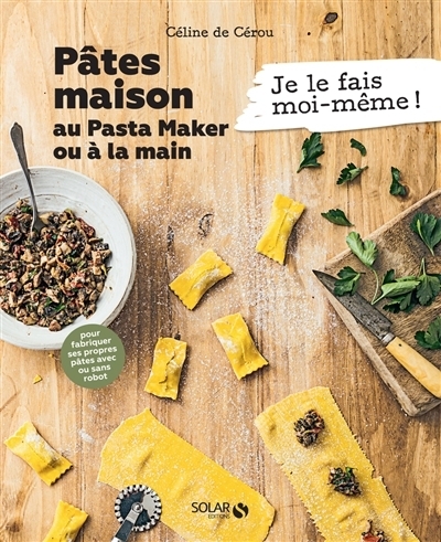 Pâtes maison au Pasta Maker ou à la main : pour fabriquer ses propres pâtes avec ou sans robot | Cérou, Céline