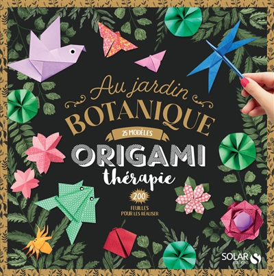 Au jardin botanique : origami thérapie : 25 modèles, 200 feuilles pour les réaliser | 