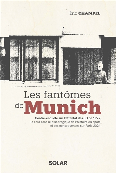 Fantômes de Munich : contre-enquête sur l'attentat des JO de 1972, le cold case le plus tragique de l'histoire du sport, et ses conséquences sur Paris 2024 (Les) | Champel, Eric (Auteur)