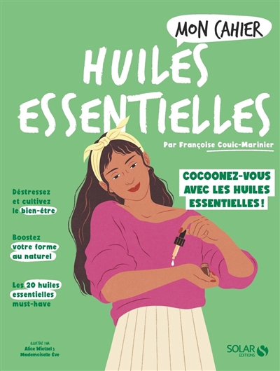 Mon cahier huiles essentielles : cocoonez-vous avec les huiles essentielles ! | Couic-Marinier, Françoise