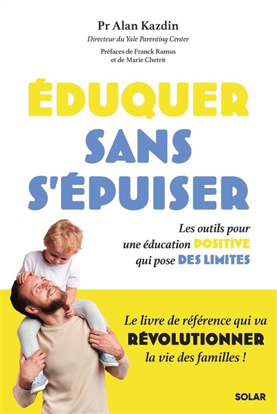 Eduquer sans s'épuiser : les outils pour une éducation positive qui pose des limites | Kazdin, Alan E. (Auteur)