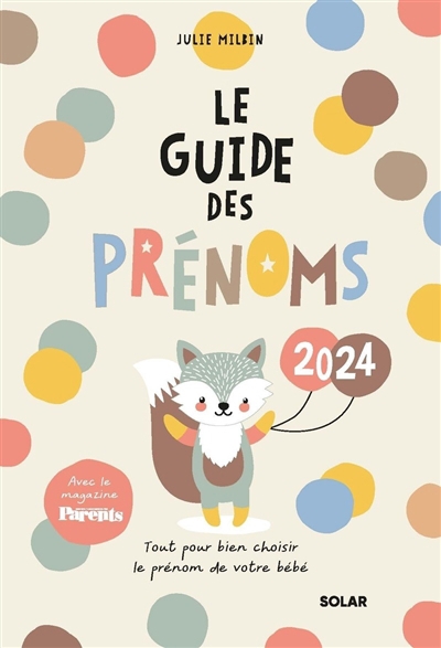 Guide des prénoms 2024 : tout pour bien choisir le prénom de votre bébé (Le) | Milbin, Julie (Auteur)