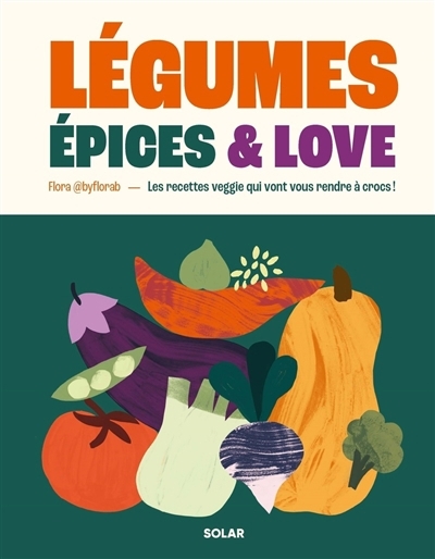 Légumes, épices & love : les recettes veggie qui vont vous rendre à crocs ! | B., Flora (Auteur) | Cédille, Noémie (Illustrateur)