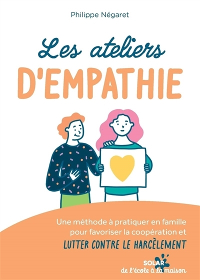 Ateliers d'empathie : une méthode à pratiquer en famille pour favoriser la coopération et lutter contre le harcèlement (Les) | Négaret, Philippe 