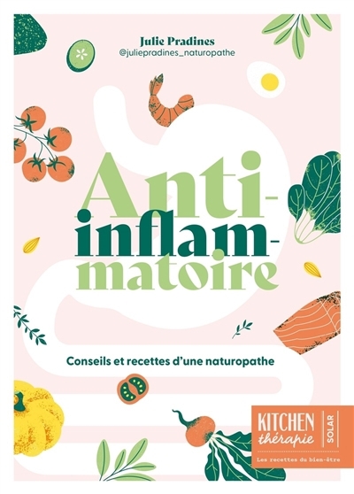 Anti-inflammatoire : conseils et recettes d'une naturopathe | Pradines, Julie (Auteur) | Morineau, Léa (Illustrateur)