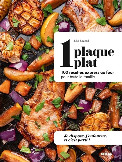 1 plaque, 1 plat : 100 recettes express au four pour toute la famille : je dispose, j'enfourne, et c'est parti ! | Soucail, Julie (Auteur)