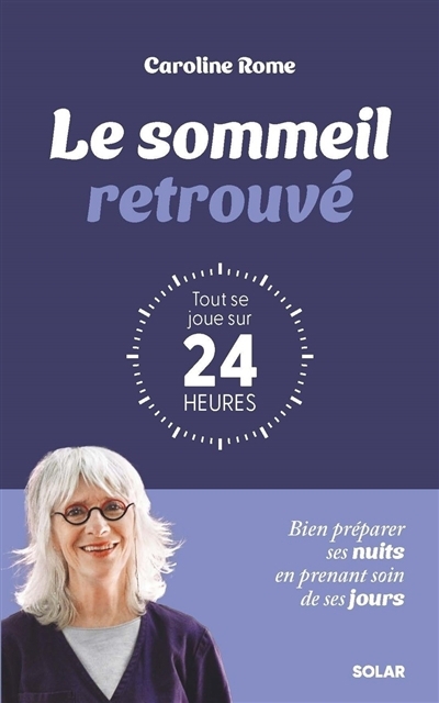 Retrouver le sommeil : tout se joue sur 24 heures : bien préparer ses nuits en prenant soin de ses jours | Rome, Caroline