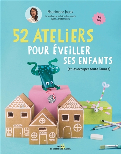 52 ateliers pour éveiller ses enfants (et les occuper toute l'année) | Jouak, Nourimane (Auteur)