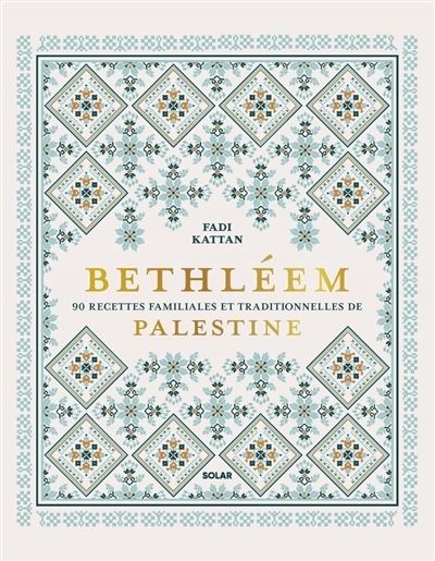 Bethléem : 90 recettes familiales et traditionnelles de Palestine | Kattan, Fadi 