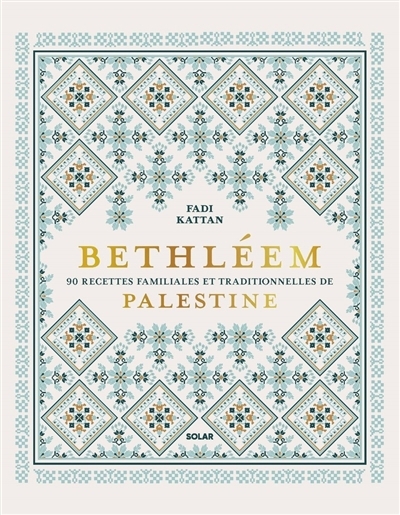 Bethléem : 90 recettes familiales et traditionnelles de Palestine | Kattan, Fadi 