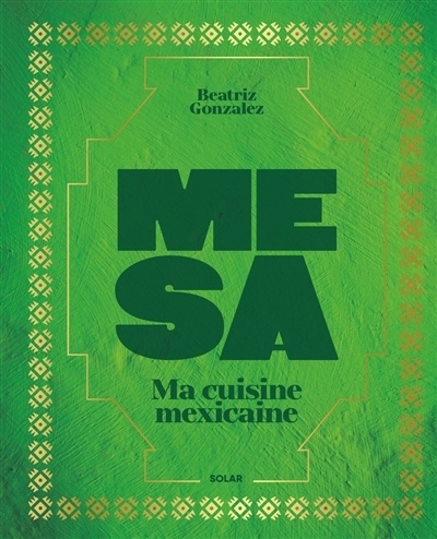 Mesa : ma cuisine mexicaine | Gonzalez, Beatriz (Auteur)