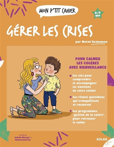 Mon p'tit cahier gérer les crises : 0-4 ans | Benhamou, Noémi | Mademoiselle Eve 