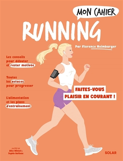 Mon cahier running : pour mincir et se faire plaisir en courant ! | Heimbuger, Florence (Auteur) | Wietzel, Alice (Illustrateur) | Ruffieux, Sophie (Illustrateur)