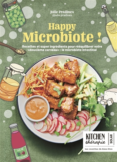 Happy microbiote ! : recettes et supers aliments pour rééquilibrer votre deuxième cerveau : le microbiote intestinal | Pradines, Julie (Auteur) | Trémeaux, Hélène (Illustrateur)