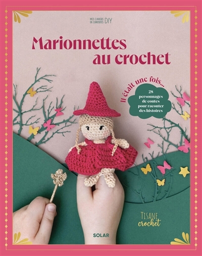 Marionnettes au crochet : il était une fois... : 28 personnages de contes pour raconter des histoires | Tisane crochet (Auteur) | Morineau, Léa (Illustrateur)