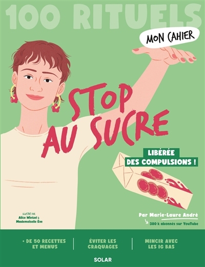 Stop au sucre : 100 rituels : libérée des compulsions ! | André, Marie-Laure | Wietzel, Alice  | Mademoiselle Eve 