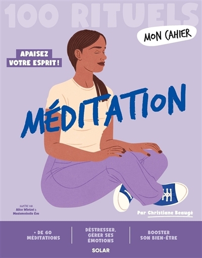 Méditation : 100 rituels : apaisez votre esprit ! | Beaugé, Christiane | Wietzel, Alice | Mademoiselle Eve