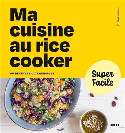 Ma cuisine au rice cooker : 90 recettes ultrasimples | Laraison, Emilie