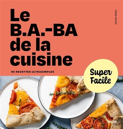 b.a.-ba de la cuisine, Le : 90 recettes ultrasimples | Nieto, Dorian