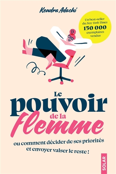 Le pouvoir de la flemme ou Comment décider de ses priorités et envoyer valser le reste ! | Adachi, Kendra (Auteur)