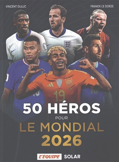 50 héros pour le mondial 2026 | Duluc, Vincent | Le Dorze, Franck