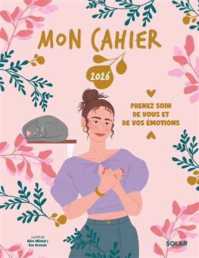 Mon cahier 2026 : prenez soin de vous et de vos émotions | Haberfeld, Ingrid (Auteur) | Wietzel, Alice (Illustrateur) | Grosset, Eve (Illustrateur)