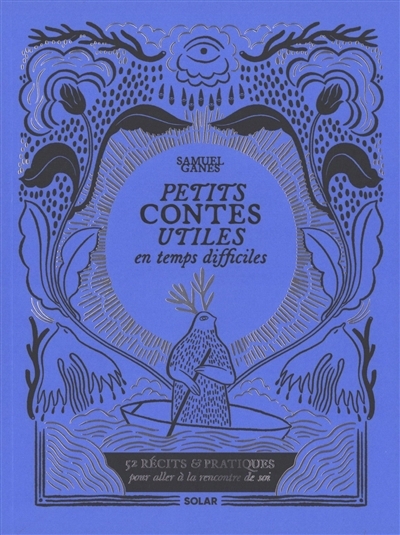 Petits contes utiles par temps difficiles : 52 récits & pratiques pour aller à la rencontre de soi | Ganes, Samuel (Auteur) | Moi, Guylaine (Illustrateur)