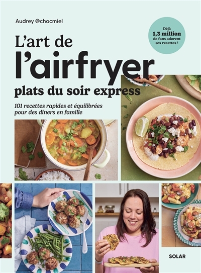 L'art de l'airfryer : plats du soir express | Chocmiel, Audrey (Auteur)