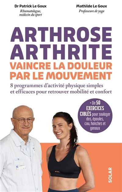 Arthrose, arthrite, vaincre la douleur par le mouvement | Le Goux, Patrick (Auteur) | Le Goux, Mathilde (Auteur) | Pioli, Emmanuelle (Illustrateur)