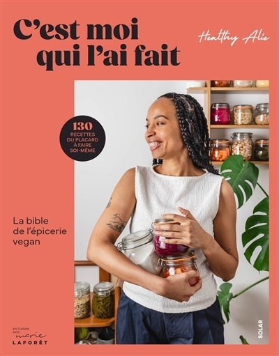 C'est moi qui l'ai fait : la bible de l'épicerie vegan | Healthy Alie (Auteur)