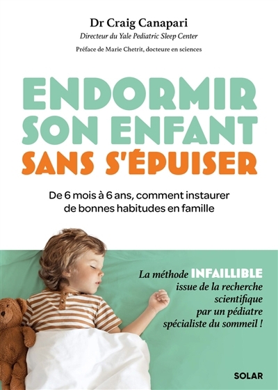 Endormir son enfant sans s'épuiser : de 6 mois à 6 ans, comment instaurer de bonnes habitudes en famille : la méthode infaillible issue de la recherche scientifique par un pédiatre spécialiste du somm | Canapari, Craig (Auteur)