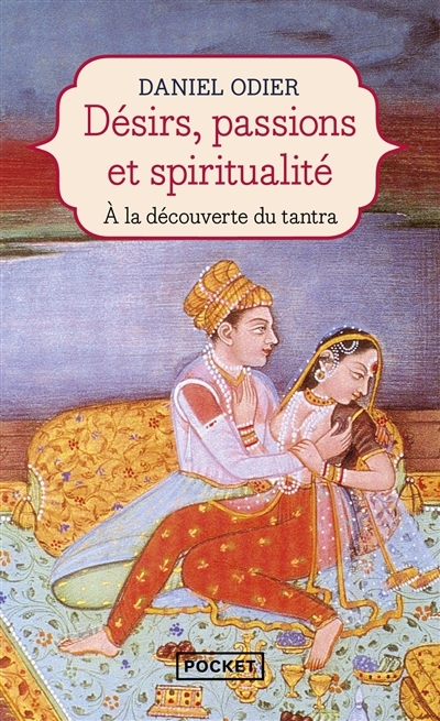 Désirs, passions et spiritualité : à la découverte du tantra | Odier, Daniel (Auteur)