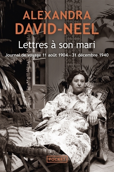 Lettres à son mari : journal de voyage, 11 août 1904-31 décembre 1940 | David-Néel, Alexandra
