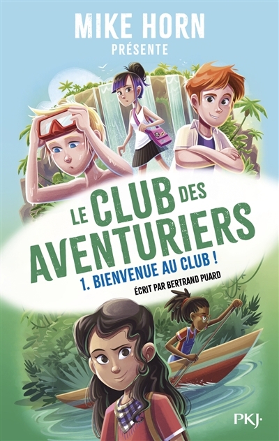 Mike Horn : le club des aventuriers T.01 - Bienvenue au club ! | Puard, Bertrand