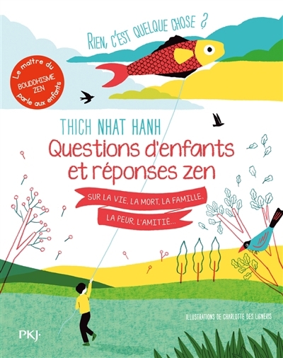 Rien, c'est quelque chose ? : questions d'enfants et réponses zen sur la vie, la mort, la famille, la peur, l'amitié... | Nhât Hanh, Thich (Auteur) | Des Ligneris, Charlotte (Illustrateur)