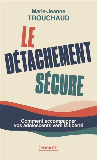 Détachement sécure : initiation au détachement sécure pour accompagner l'adolescent (Le) | Trouchaud, Marie-Jeanne (Auteur)