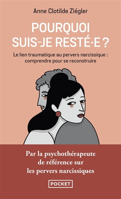Pourquoi suis-je resté.e ? : le lien traumatique au pervers narcissique : comprendre pour se reconstruire | Ziégler, Anne-Clotilde (Auteur) | Gomargu (Illustrateur)