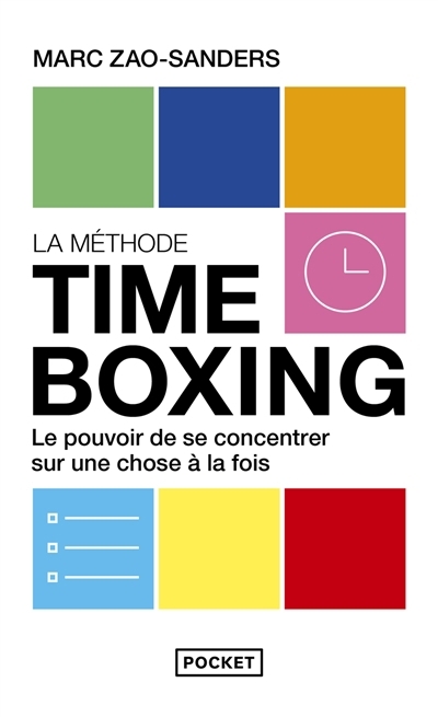 La méthode timeboxing : Le pouvoir de se concentrer sur une chose à la fois | Zao-Sanders, Marc
