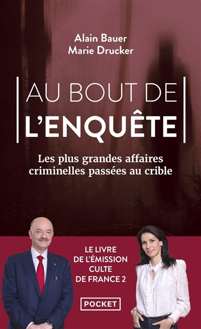 Au bout de l'enquête : les plus grandes affaires criminelles passées au crible | Bauer, Alain (Auteur) | Drucker, Marie (Auteur)