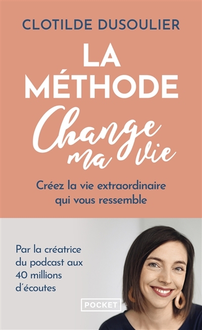La méthode change ma vie : créez la vie extraordinaire qui vous ressemble | Dusoulier, Clotilde (Auteur)