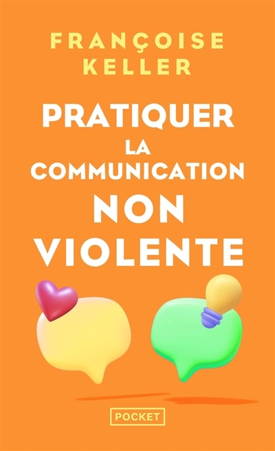 Pratiquer la communication non violente : passeport pour un monde où l'on ose se parler en sachant comment le dire | Keller, Françoise (Auteur)