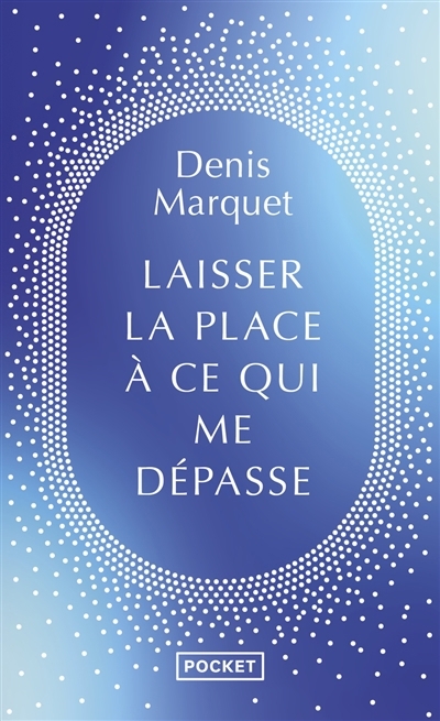 Laisser la place à ce qui me dépasse | Marquet, Denis (Auteur)