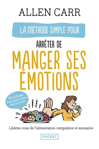 La méthode simple pour arrêter de manger ses émotions : libérez-vous de l'alimentation compulsive et excessive | Carr, Allen (Auteur)